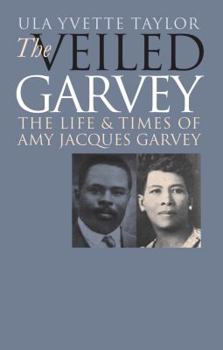 Paperback The Veiled Garvey: The Life and Times of Amy Jacques Garvey Book