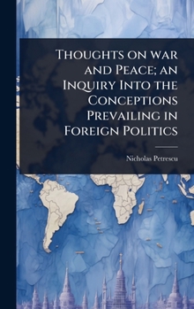 Hardcover Thoughts on war and Peace; an Inquiry Into the Conceptions Prevailing in Foreign Politics Book
