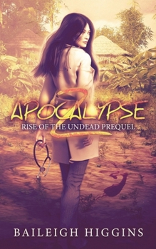 Apocalypse Z: Prequel - Book #0.5 of the Rise of the Undead