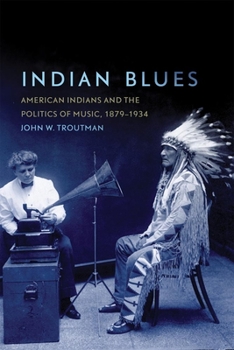 Paperback Indian Blues: American Indians and the Politics of Music, 1879–1934 (Volume 3) (New Directions in Native American Studies Series) Book