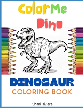 Color Me Dino: Dinosaur Coloring Book (Coloring Books For Kids)