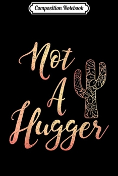 Paperback Composition Notebook: Not A Hugger Funny Sarcastic Cactus Not A Hugger Journal/Notebook Blank Lined Ruled 6x9 100 Pages Book