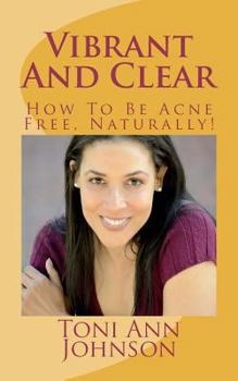 Paperback Vibrant And Clear: How To Be Acne Free, Naturally! Book