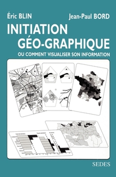 Paperback Initiation géo-graphique: Ou comment visualiser son information [French] Book