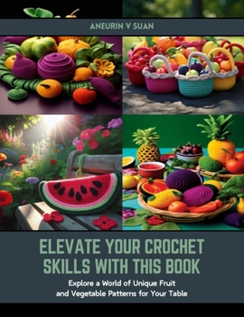 Paperback Elevate Your Crochet Skills with this Book: Explore a World of Unique Fruit and Vegetable Patterns for Your Table Book