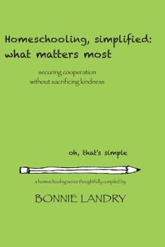 Paperback Homeschooling, simplified: what matters most: securing cooperation without sacrificing kindness Book