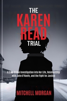 Paperback The Karen Read Trial: A True-Crime Investigation into Her Life, Relationship with John O'Keefe, and the Fight for Justice Book