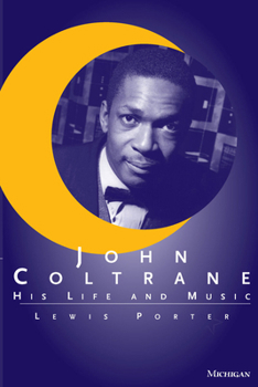 John Coltrane: His Life and Music