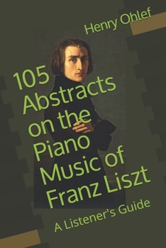 Paperback 105 Abstracts on the Piano Music of Franz Liszt: A Listener's Guide Book