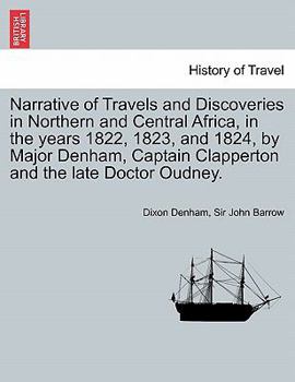 Paperback Narrative of Travels and Discoveries in Northern and Central Africa, in the Years 1822, 1823, and 1824, by Major Denham, Captain Clapperton and the La Book