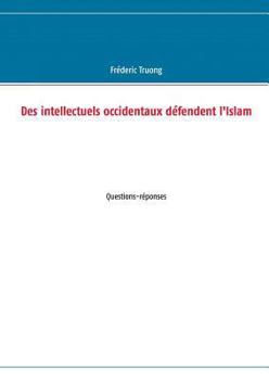 Paperback Des intellectuels occidentaux d?fendent l'Islam: Questions-r?ponses [French] Book