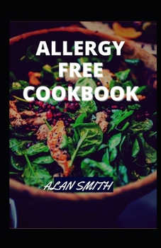 Paperback Allergy Free Cookbook: A Comprehensive Guide on Allergy Diet and How to Maintain Allergy Free Book