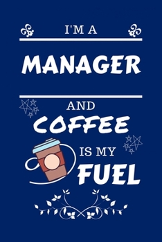 Paperback I'm A Manager And Coffee Is My Fuel: Perfect Gag Gift For A Manager Who Loves Their Coffee - Blank Lined Notebook Journal - 100 Pages 6 x 9 Format - O Book