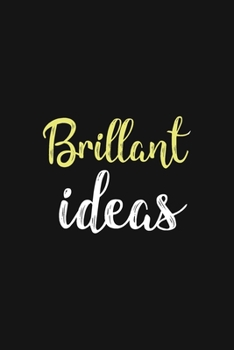 Brilliant Ideas Journal: Lined Notebook , 110 Pages, 6*9, Black Soft Cover, Matte Finish  | Journal Gift For Friends, Coworkers, Entrepreneurs, Women (Funny humor Journal/Notebook)