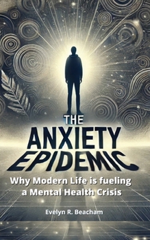 Paperback The Anxiety Epidemic: Why Modern Life is fueling a Mental Health Crisis Book