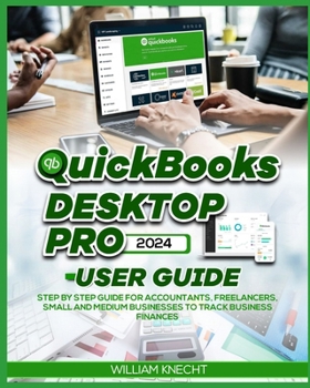 Paperback QuickBooks Desktop Pro 2024 User Guide: Step by Step Guide for Accountants, Freelancers, Small and Medium Businesses to Track Business Finances Book
