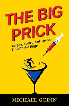 The Big Prick: Surgery, Surfing, and Survival in 1980’s San Diego