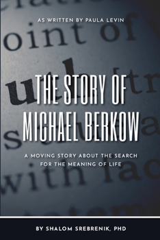 Paperback The Story of Michael Berkow: A moving story about the search for the meaning of life Book