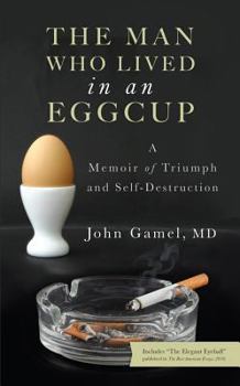 Paperback The Man Who Lived in an Eggcup - A Memoir of Triumph and Self-Destruction Book