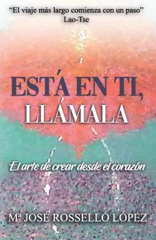 Paperback Está en ti, llámala.: El arte de crear desde el corazón. [Spanish] Book