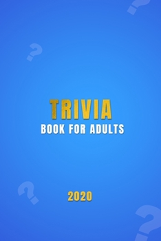 Trivia Book For Adults: A general knowledge bar quiz of family game book | Test your friends, families and teenagers in categories of TV, History, Sports, Film, Geography, Science and much more