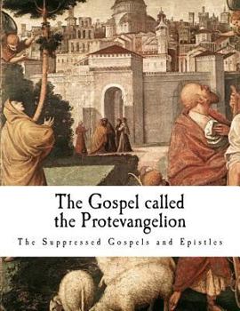 Paperback The Gospel Called the Protevangelion: The Infancy Gospel of James Book