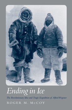 Hardcover The Ending in Ice: The Revolutionary Idea and Tragic Expedition of Alfred Wegener Book
