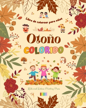 Otoño colorido Libro de colorear para niños Alegres dibujos otoñales de bosques, animales, Halloween y mucho más: Increíble colección de escenas ... y divertidas para niños
