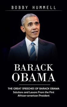 Paperback Barack Obama: The Great Speeches of Barack Obama (Solutions and Lessons From the First African-american President) Book