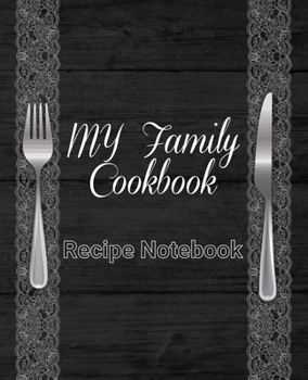 My Family Cookbook Recipe Notebook: amazing recipe notebook journal for adult great gift for mom to write in everyday or weekly special recipes and notes, gift cooking book for cook lovers chef