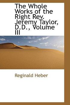 Paperback The Whole Works of the Right REV. Jeremy Taylor, D.D., Volume III Book