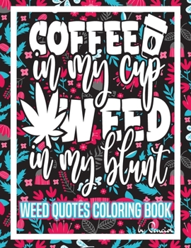 Weed Quotes Coloring Book: 30 Stoner Quotes Coloring Pages - Trippy Adult Coloring Books - Stress Relief and Relaxation- Stoner Color Book -Weed Coloring Book for Adults