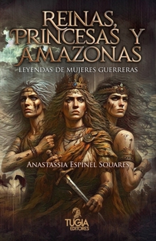 Reinas, princesas y amazonas: Leyendas de mujeres guerreras