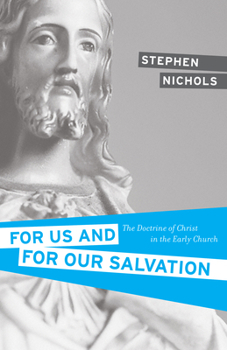 Paperback For Us and for Our Salvation: The Doctrine of Christ in the Early Church Book