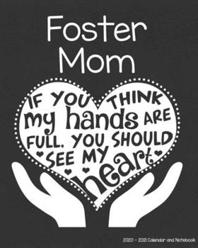 Foster Mom 2020-2021 Calendar and Notebook: If You Think My Hands Are Full You Should See My Heart: 2-year Monthly Organizer (Jan 2020 - Dec 2021); Adoption Mother Gift Planner Book w/ Custom Month Ca