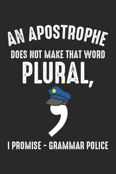 An Apostrophe does not make that word Plural, I Promise - Grammar Police: Grammatik Witzlehrer Polizeisprache  Notizbuch liniert 120 Seiten für Notizen Zeichnungen Formeln Organizer Tagebuch