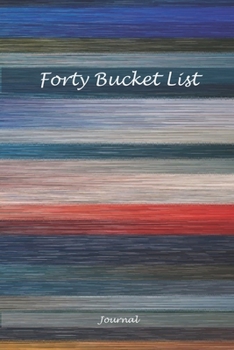 Paperback Forty Bucket List Journal: 40 Year Old Gifts - 40th Birthday Gift for Women and Men Blank Notebook Book