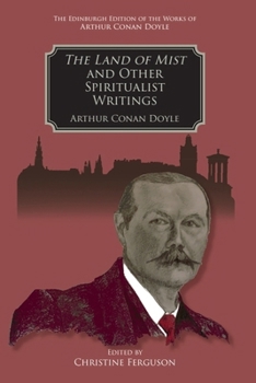 The Land of Mist and Other Spiritualist Writings (Edinburgh Edition of the Works of Arthur Conan Doyle)