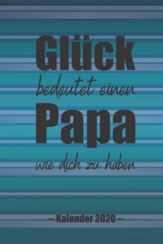 Paperback Gl?ck bedeutet einen Papa wie dich zu haben: A5 Softcover Wochenplaner auf 2 Seiten / Kalender / Jahreskalender / Terminkalender f?r 2020 mit Priorit? [German] Book