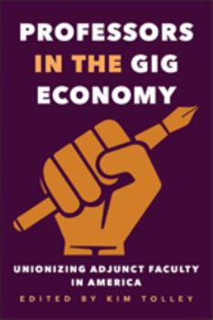 Paperback Professors in the Gig Economy: Unionizing Adjunct Faculty in America Book