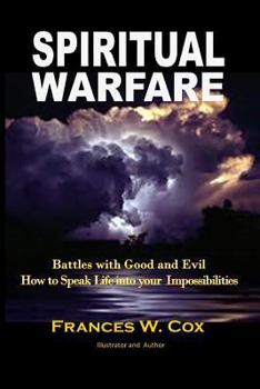 Paperback Spiritual Warfare: MY BATTLE WITH GOOD AND EVIL - How to Speak Life into your Impossibilities Book