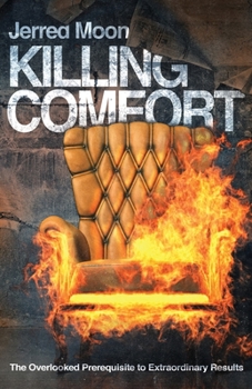 Paperback Killing Comfort: The Overlooked Prerequisite to Extraordinary Results Book