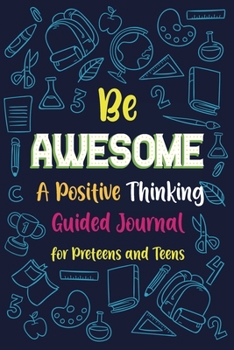 Paperback Be Awesome a Positive Thinking: Guided Journal for Preteens and Teens, Creative Writing Diary for Promote Gratitude, Mindfulness Journal Book