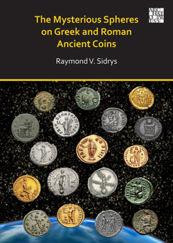 Paperback The Mysterious Spheres on Greek and Roman Ancient Coins Book