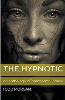 Paperback The Hypnotic: An Anthology of Paranormal Horror Book