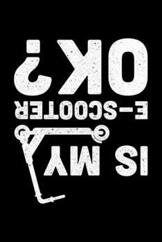 Is My E- Scooter OK?: Lined A5 Notebook for Escooters