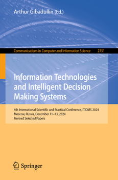 Information Technologies and Intelligent Decision Making Systems: 4th International Scientific and Practical Conference, ITIDMS 2024, Moscow, Russia, ... in Computer and Information Science, 2751)