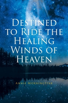 Destined to Ride the Healing Winds of Heaven: A Spiritual Journey