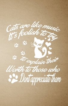 Cats Are Like Music It's Foolish to Try to Explain Their Worth to Those Who Don't Appreciate Them A5 Lined Notebook: Funny Graphic Cat Blank Journal ... Composition Great For Home School Writing