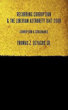 Paperback Recurring Corruption & The Liberian Authority 1847-2008: Corruption & Governance Book
